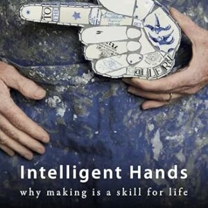 Intelligent Hands: Why making is a skill for life