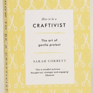 How To Be A Craftivist (paperback)