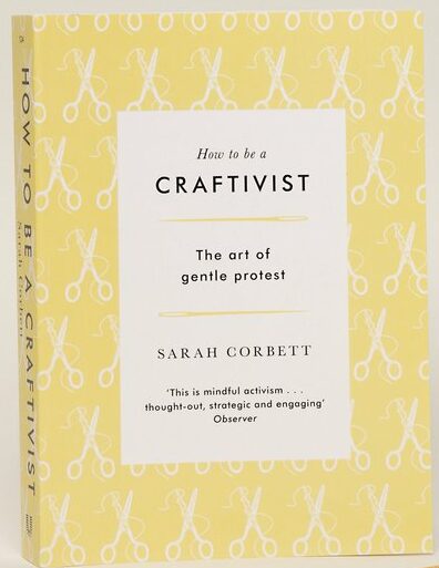 How To Be A Craftivist (paperback)