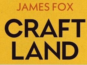 Craft Land by James Fox A Journey Through Britain’s Lost Arts and Vanishing Trades